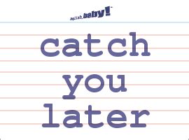 catch you later meaning